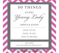 50 Things Every Young Lady Should Know: What to Do, What to Say, and How to Behave
