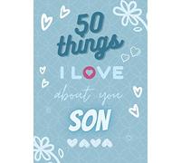 50 Things I Love About You Son: Fill in The Love Book / Fill in The Blank Journal | Reasons Why I Love You Book - Gift For Son (Perfect For Birthday, Christmas Or Valentine's Day)