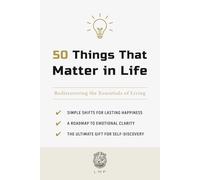 50 Things That Matter in Life: Rediscovering the Essentials of Living