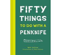 50 Things to Do with a Penknife: The whittler's guide to life