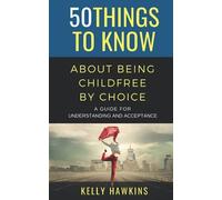 50 Things To Know About Being Childfree By Choice: A Guide For Understanding And Acceptance
