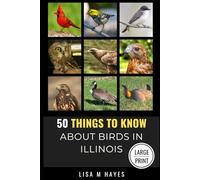 50 Things to Know About Birds in Illinois Large Print: Birding in the Prairie State