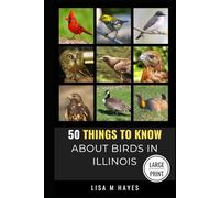 50 Things to Know About Birds in Illinois Large Print: Birding in the Prairie State