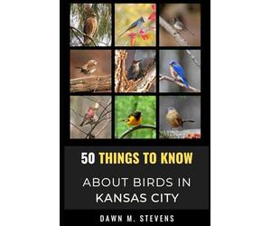 50 Things to Know About Birds in Kansas City Missouri: A Local Guide to Birdwatching, Backyard Birds, and Urban Nature