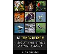 50 Things To Know About Birds In Oklahoma: Birding In The Oklahoma: 2 (50 Things To Know About Birds- United States)