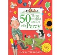 50 Things to Make and Do with Percy by Nick Butterworth Nick Butterworth (Auteur)