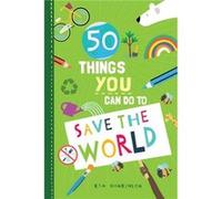 50 Things You Can Do to Save the World by Kim Hankinson Kim Hankinson (Auteur)