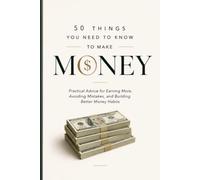 50 Things You Need to Know to Make Money