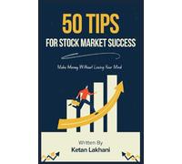 50 Tips for Stock Market Success: Make Money Without Losing Your Mind