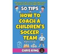 50 Tips On How To Coach A Children's Soccer Team