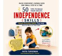 50 Tips to Build Your Child’s Independence: Simple Everyday Habits That Help Kids Do More on Their Own