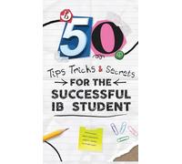 50 Tips, Tricks, and Secrets for the Successful IB Student