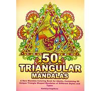 50 TRIANGULAR MANDALAS: A New Mandala Coloring Book for Adults, Containing 50 Unique Triangle Shaped Mandalas of Different Styles and Types