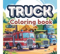 50 Trucks Coloring Book Kids Coloring Book with Monster Trucks, Fire Trucks, Dump Trucks, Garbage Trucks, and More. For All age: 50 Awesome Machines to Color, Relax, and Enjoy