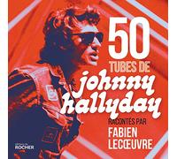 50 tubes de Johnny Hallyday: racontés par Fabien Lecoeuvre
