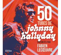50 tubes de Johnny Hallyday Racontés par Fabien Lecoeuvre - Fabien Lecœuvre - Rocher Eds Du - broché - Monographie