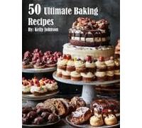 50 Ultimate Baking Recipes Paperback Book By Kelly Johnson