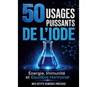 50 usages puissants de l iode: Énergie, immunité et équilibre hormonal