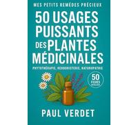 50 usages puissants des Plantes Médicinales. 50 fiches détaillées: Phytothérapie, Herboristerie, Naturopathie