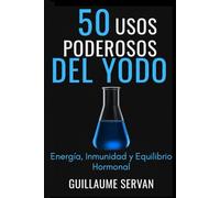 50 Usos Poderosos del Yodo: Energía, Inmunidad y Equilibrio Hormonal