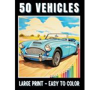 50 VEHICLES Large Print Coloring Book For Adults, Seniors & Teens: Bold Lines & Easy to Color Transport Illustrations of Cars, Trains, Planes, Motorbikes, Boats & More
