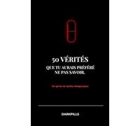 50 vérités que tu aurais préféré ne pas savoir: Ce qu’on te cache chaque jour