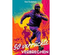 50 verrückte Verbrechen: Die dümmsten Diebe der Welt | Wahre Kriminalgeschichten für junge Detektive im Alter von 8 -12 Jahren