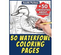 50 Waterfowl Coloring Pages Book for Kids and Adults: +50 Awesome Facts about these Birds. Coloring Book for Children and Teen Girls. Color and Learn with Janelle - Animals - Vol. 344