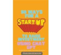 50 Ways For A Start Up to Raise Investment Using Chat GPT - The Grumpy Entrepreneur - Draft2Digital - Livre en Anglais The Grumpy EntrepreneurThe Grumpy Entrepreneur (Auteur)