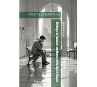 50 Ways to Combat Loneliness with Digital Magic