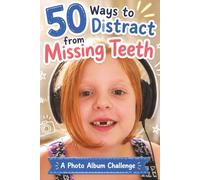 50 Ways to Distract from Missing Teeth A Photo Album Challenge: Family Activity Book for Kids | 50 Photo Challenges to Create a Growing Up Scrapbook ... | 6 x 9 inches, 52 pages | Fun Examples