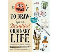 50 Ways To Draw Your Beautiful, Ordinary Life