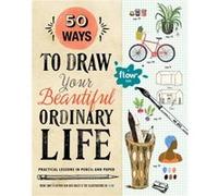 50 Ways to Draw Your Beautiful Ordinary Life by Irene Smit Inconnu (Auteur)