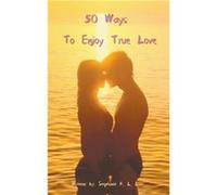50 Ways to Enjoy True Love - Stephanie K.L. Lam - Draft2Digital - Livre en Anglais Stephanie K.L. LamStephanie K.L. Lam (Auteur)