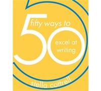 50 Ways to Excel at Writing by Stella Cottrell Unknown (Auteur)