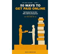 50 Ways to Get Paid Online: Real Services You Can Start With a Skill You Already Have, in the Age of AI - What Each Costs to Run, How Long Until You Are Paid, and Who Should Skip It