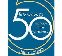 50 Ways to Manage Time Effectively by Stella Cottrell Unknown (Auteur)