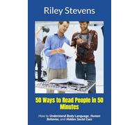 50 Ways to Read People in 50 Minutes: How to Understand Body Language, Human Behavior, and Hidden Social Cues