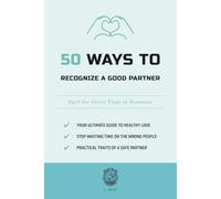 50 Ways to Recognize a Good Partner: Spot the Green Flags in Romance