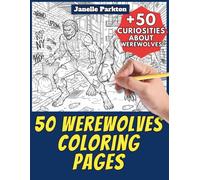 50 Werewolves Coloring Pages for Kids and Adults: +50 True Facts about Werewolves. Coloring Book for Children and Elderly Women. Color and Learn with Janelle - Various - Vol. 68