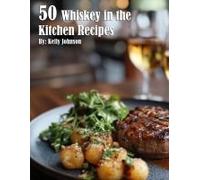 50 Whiskey In The Kitchen Recipes