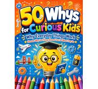 50 Whys for Curious Kids: Why Everyday Things Work | Discover Why the Things Around You Do What They Do | 50 Fun Q&A Coloring Pages for Curious Kids