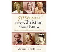 50 Women Every Christian Should Know Learning from Heroines of the Faith by Michelle Derusha Michelle Derusha (Auteur)