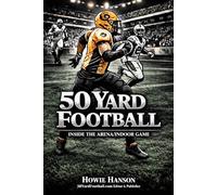 50 Yard Football: Why Arena Football Keeps Coming Back