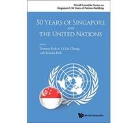 50 Years of Singapore and the United Nations (World Scientific Series on Singapore's 50 Years of Nation-Bu) - [Livre en VO] Tommy Koh, Joanna Koh, Chang Li Lin (Auteur)