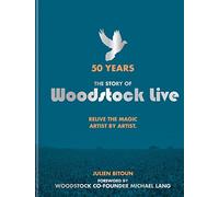 50 Years: The Story of Woodstock Live: Relive the Magic, Artist by Artist