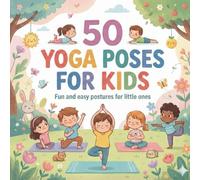 50 Yoga Poses for Kids: A Gentle Introduction to Yoga for Children