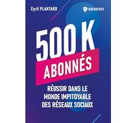 500 000 abonnés: Réussir dans le monde impitoyable des réseaux sociaux
