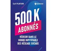500 K Abonnés - Réussir Dans Le Monde Impitoyable Des Réseaux Sociaux
