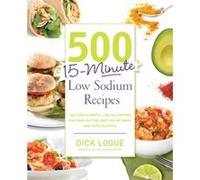 500 15Minute Low Sodium Recipes by Dick Logue Dick Logue (Auteur)